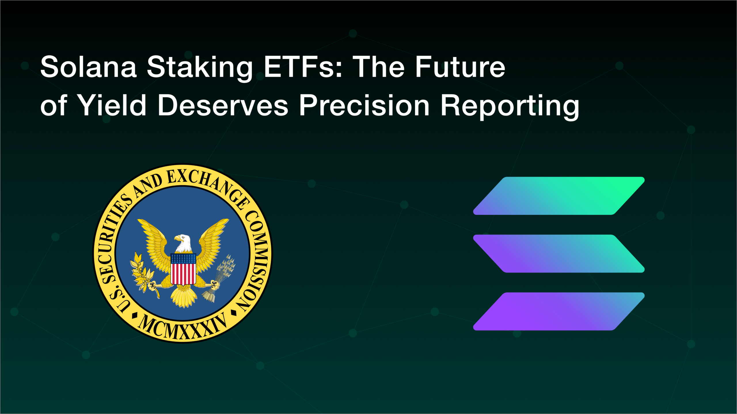 Solana Staking ETFs: The Future of Yield Deserves Precision Reporting |  NODE40 — Enterprise-Grade Crypto and Digital Asset Reporting